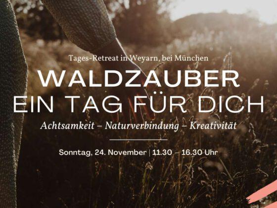 Waldzauber: Ein Tag für dich. Tages-Retreat am 24.11. in Weyarn, bei München. Achtsamkeit – Naturverbindung – Kreativität