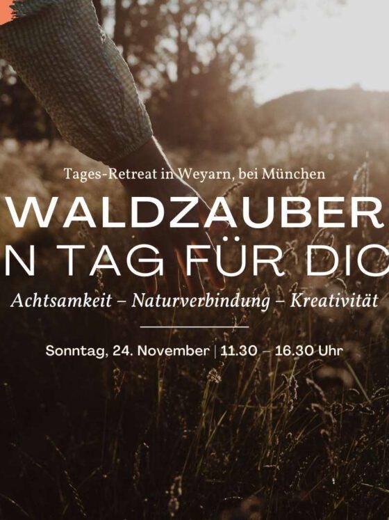 Waldzauber: Ein Tag für dich. Tages-Retreat am 24.11. in Weyarn, bei München. Achtsamkeit – Naturverbindung – Kreativität