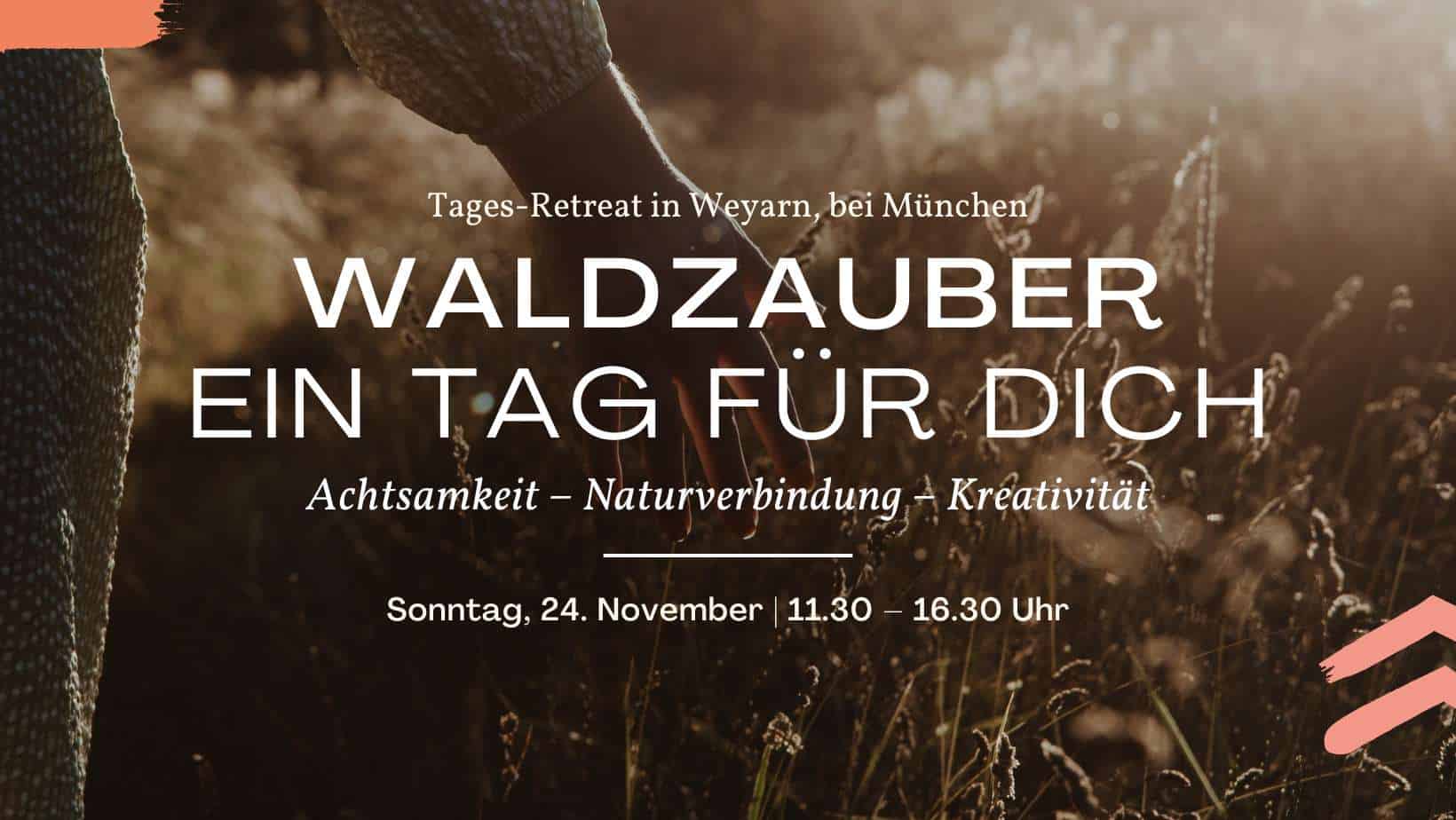 Waldzauber: Ein Tag für dich. Tages-Retreat am 24.11. in Weyarn, bei München. Achtsamkeit – Naturverbindung – Kreativität